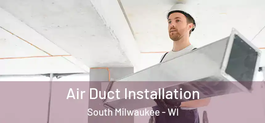  Air Duct Installation South Milwaukee - WI