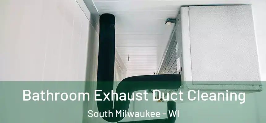 Bathroom Exhaust Duct Cleaning South Milwaukee - WI