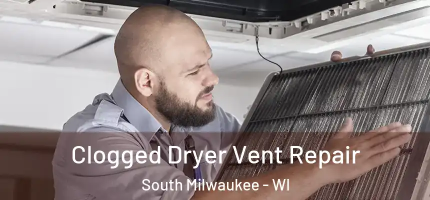  Clogged Dryer Vent Repair South Milwaukee - WI