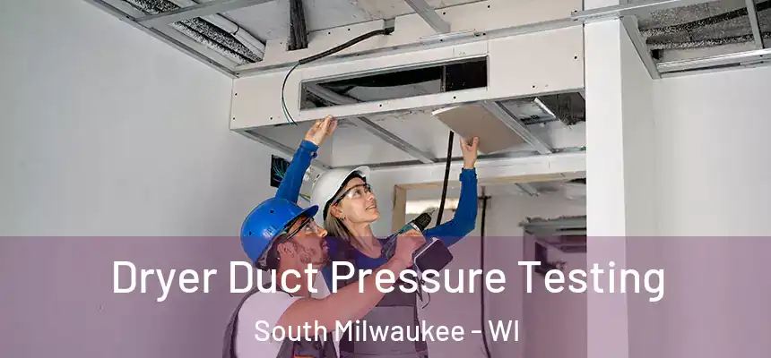 Dryer Duct Pressure Testing South Milwaukee - WI