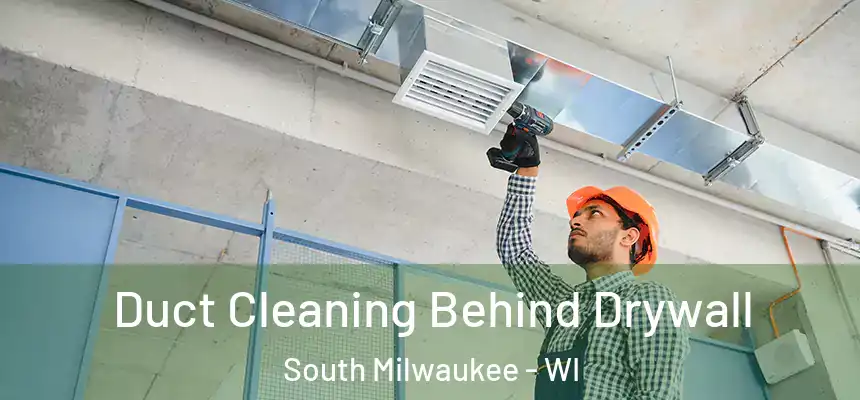 Duct Cleaning Behind Drywall South Milwaukee - WI