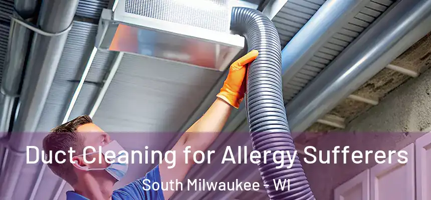  Duct Cleaning for Allergy Sufferers South Milwaukee - WI