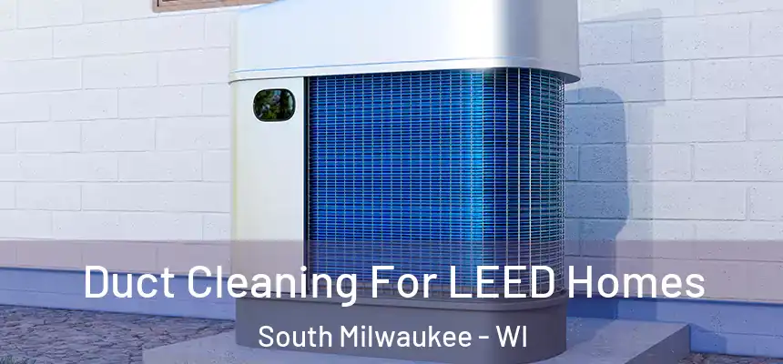  Duct Cleaning For LEED Homes South Milwaukee - WI