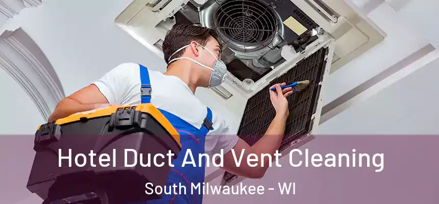 Hotel Duct And Vent Cleaning South Milwaukee - WI