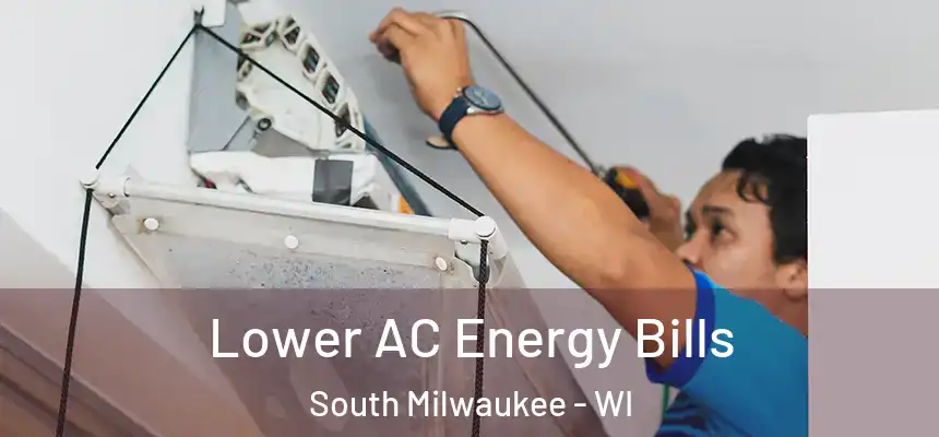  Lower AC Energy Bills South Milwaukee - WI