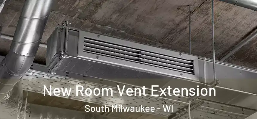  New Room Vent Extension South Milwaukee - WI