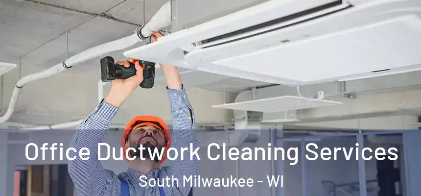 Office Ductwork Cleaning Services South Milwaukee - WI
