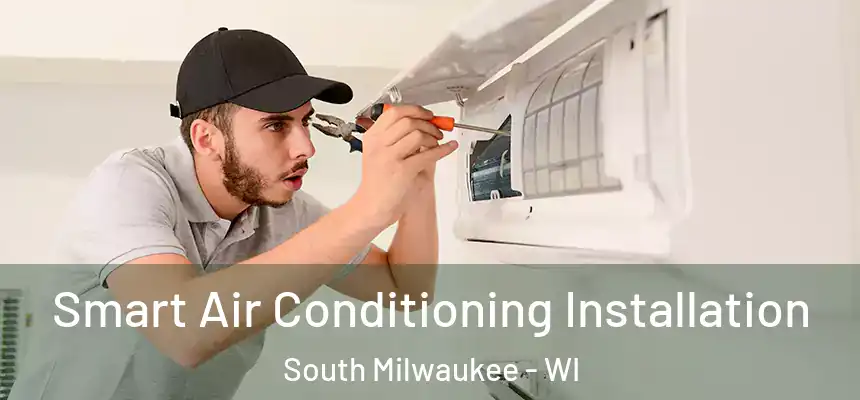 Smart Air Conditioning Installation South Milwaukee - WI