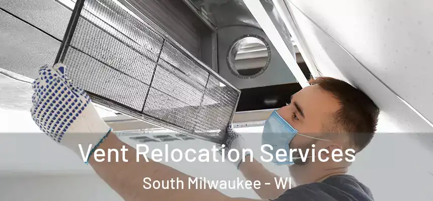  Vent Relocation Services South Milwaukee - WI